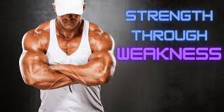 Weakness = Strength